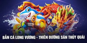 Giới thiệu một vài thông tin về bắn cá Long Vương